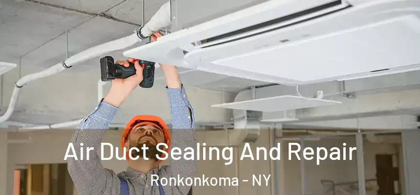  Air Duct Sealing And Repair Ronkonkoma - NY