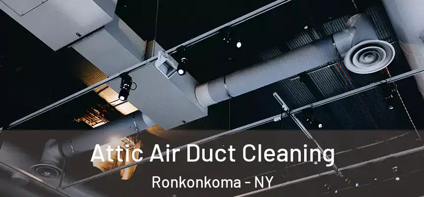 Attic Air Duct Cleaning Ronkonkoma - NY