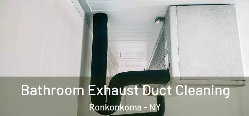  Bathroom Exhaust Duct Cleaning Ronkonkoma - NY