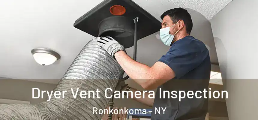  Dryer Vent Camera Inspection Ronkonkoma - NY