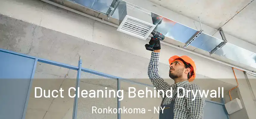  Duct Cleaning Behind Drywall Ronkonkoma - NY