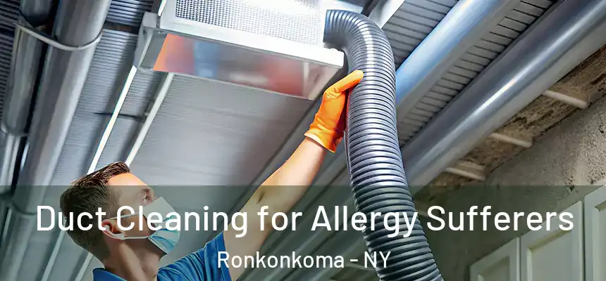  Duct Cleaning for Allergy Sufferers Ronkonkoma - NY
