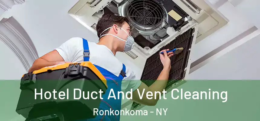  Hotel Duct And Vent Cleaning Ronkonkoma - NY