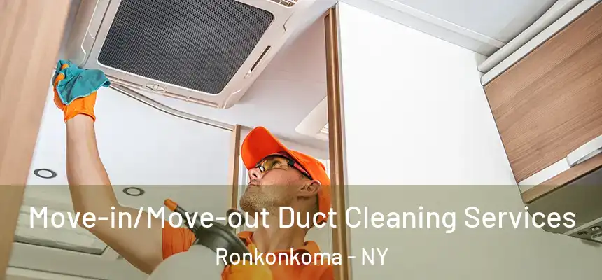  Move-in/Move-out Duct Cleaning Services Ronkonkoma - NY