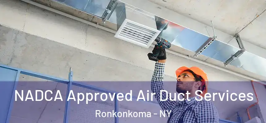 NADCA Approved Air Duct Services Ronkonkoma - NY
