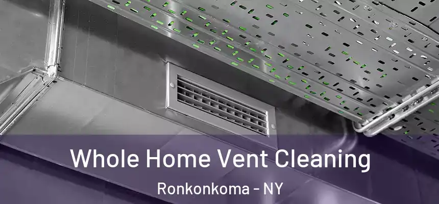 Whole Home Vent Cleaning Ronkonkoma - NY